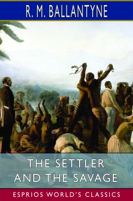The Settler and the Savage (Esprios Classics)