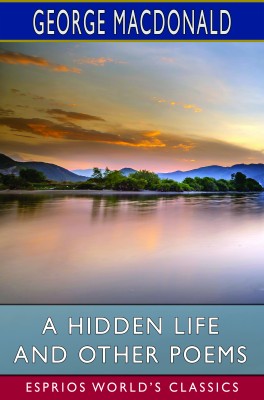 A Hidden Life and Other Poems (Esprios Classics)