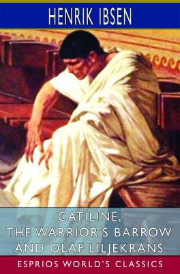 Catiline, The Warrior's Barrow and Olaf Liljekrans (Esprios Classics)