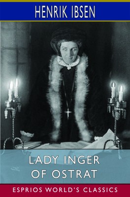Lady Inger of Ostrat (Esprios Classics)