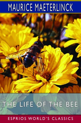 The Life of the Bee (Esprios Classics)