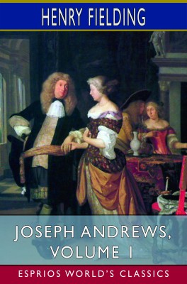 Joseph Andrews, Volume 1 (Esprios Classics)