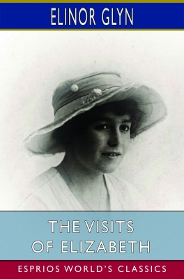 The Visits of Elizabeth (Esprios Classics)