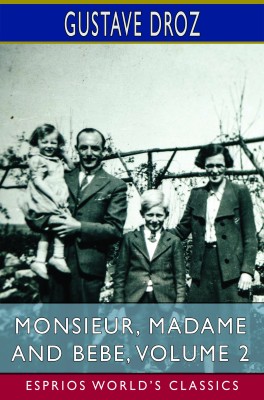 Monsieur, Madame and Bebe, Volume 2 (Esprios Classics)