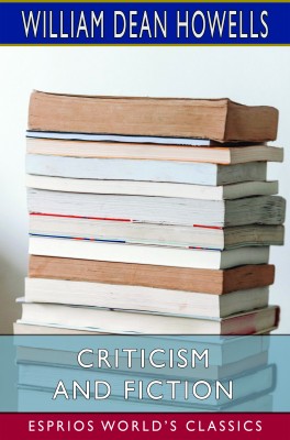 Criticism and Fiction (Esprios Classics)