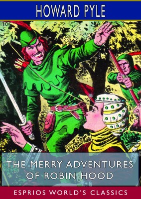 The Merry Adventures of Robin Hood (Esprios Classics)