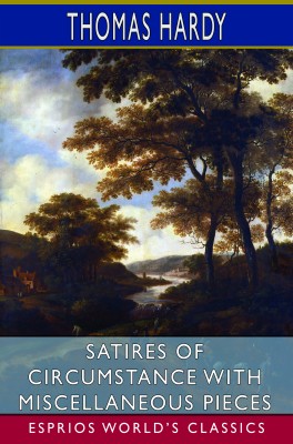 Satires of Circumstance with Miscellaneous Pieces (Esprios Classics)