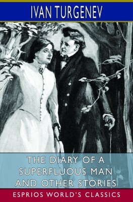 The Diary of a Superfluous Man and Other Stories (Esprios Classics)