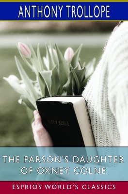 The Parson's Daughter of Oxney Colne (Esprios Classics)