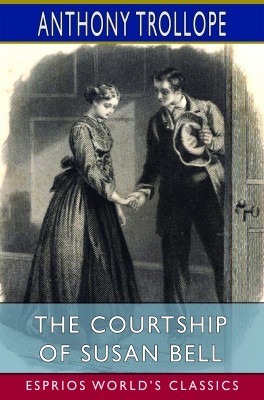 The Courtship of Susan Bell (Esprios Classics)