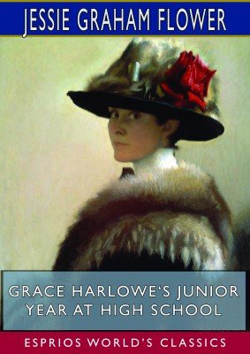 Grace Harlowe‘s Junior Year at High School (Esprios Classics)