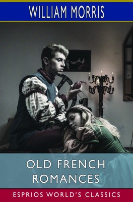 Old French Romances (Esprios Classics)