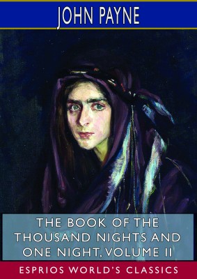 The Book of the Thousand Nights and One Night, Volume II (Esprios Classics)