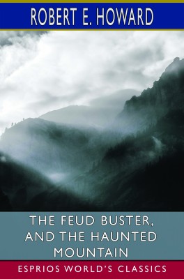 The Feud Buster, and The Haunted Mountain (Esprios Classics)