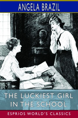 The Luckiest Girl in the School (Esprios Classics)