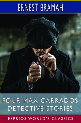 Four Max Carrados Detective Stories (Esprios Classics)