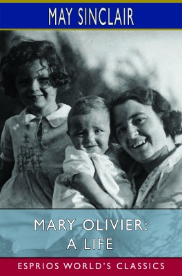 Mary Olivier: A Life  (Esprios Classics)
