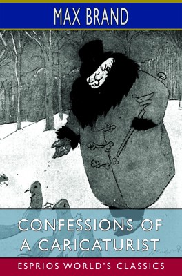 Confessions of a Caricaturist (Esprios Classics)