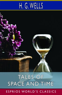 Tales of Space and Time (Esprios Classics)