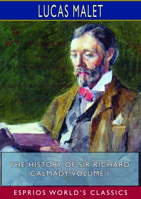 The History of Sir Richard Calmady, Volume I (Esprios Classics)