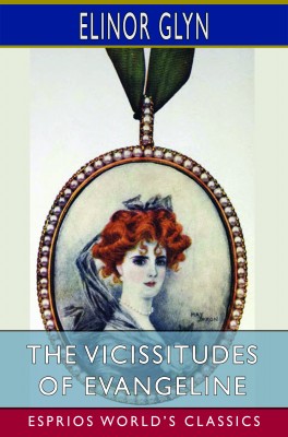 The Vicissitudes of Evangeline (Esprios Classics)