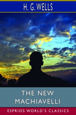 The New Machiavelli (Esprios Classics)