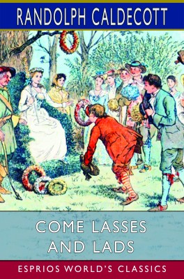 Come Lasses and Lads (Esprios Classics)