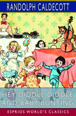 Hey Diddle Diddle and Baby Bunting (Esprios Classics)
