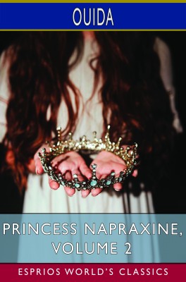 Princess Napraxine, Volume 2 (Esprios Classics)