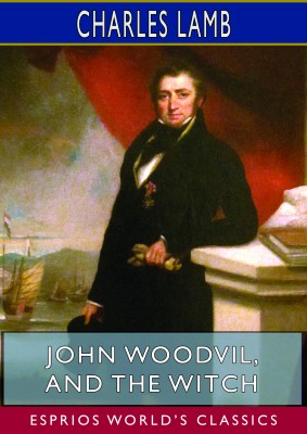 John Woodvil, and The Witch (Esprios Classics)