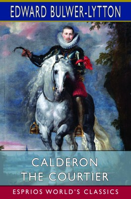 Calderon the Courtier (Esprios Classics)