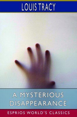 A Mysterious Disappearance (Esprios Classics)