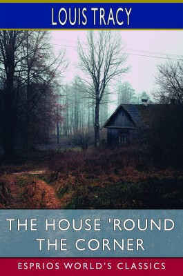The House 'Round the Corner (Esprios Classics)
