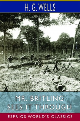 Mr. Britling Sees It Through (Esprios Classics)