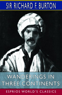 Wanderings in Three Continents (Esprios Classics)