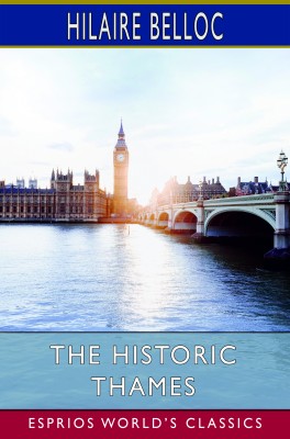 The Historic Thames (Esprios Classics)