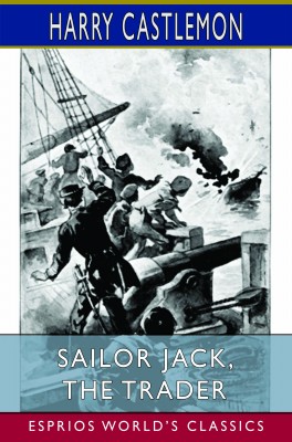 Sailor Jack, the Trader (Esprios Classics)