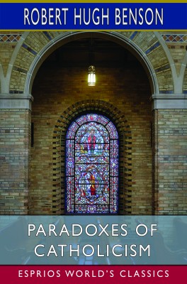 Paradoxes of Catholicism (Esprios Classics)