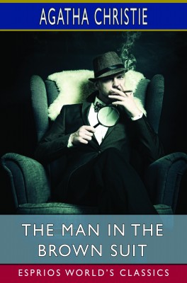 The Man in the Brown Suit (Esprios Classics)