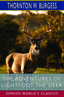The Adventures of Lightfoot the Deer (Esprios Classics)
