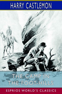 The Camp in the Foot-Hills (Esprios Classics)