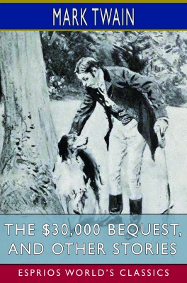 The $30,000 Bequest, and Other Stories (Esprios Classics)