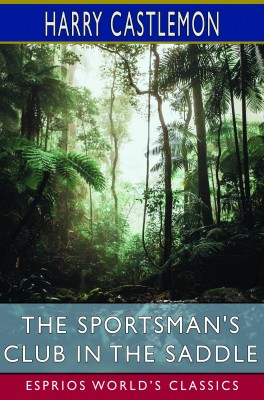The Sportsman's Club in the Saddle (Esprios Classics)