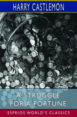 A Struggle for a Fortune (Esprios Classics)