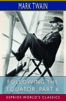 Following the Equator, Part 6 (Esprios Classics)