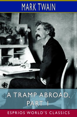 A Tramp Abroad, Part 1 (Esprios Classics)