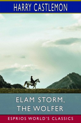 Elam Storm, the Wolfer (Esprios Classics)
