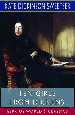Ten Girls from Dickens (Esprios Classics)