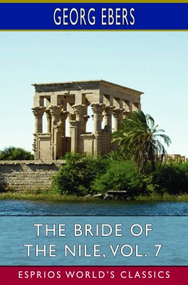 The Bride of the Nile, Vol. 7 (Esprios Classics)