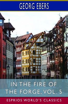 In the Fire of the Forge, Vol. 5 (Esprios Classics)